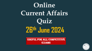 26 June 2024 Current Affairs Quiz